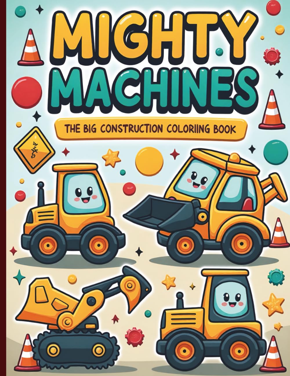Mighty Machines: The Big Construction Coloring Book: Fun! Fun! Fun! 50 Bold Pages of Excavators, Dump Trucks, and Cranes for Little Builders Ages 3-8