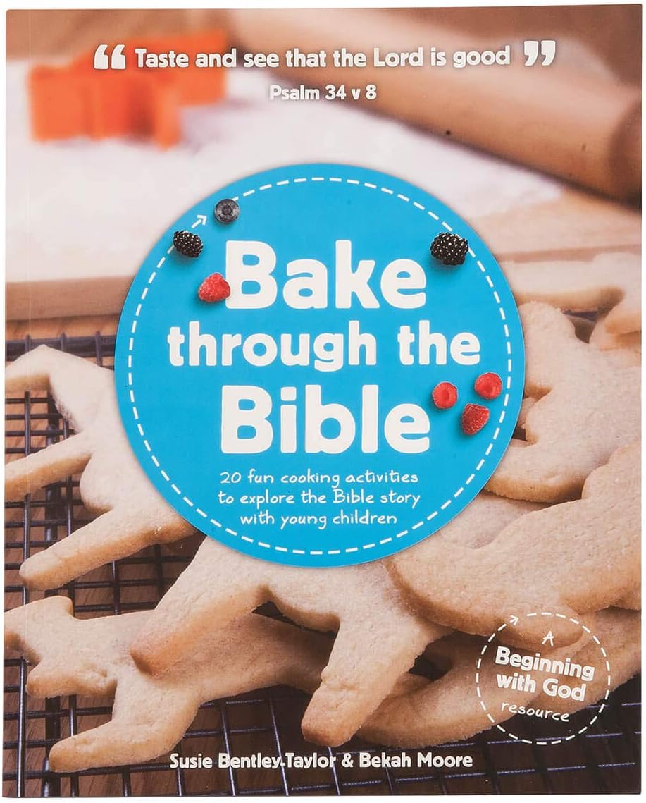 Bake through the Bible: 20 cooking activities to explore Bible truths with your child (Beginning with God)