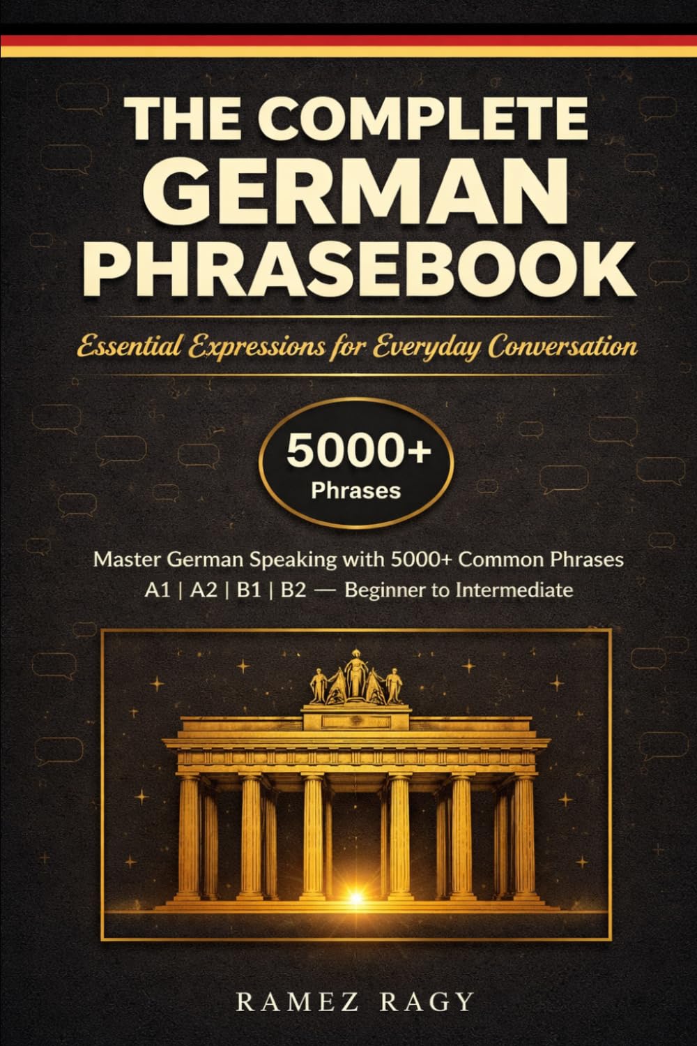 The Complete German Phrasebook Essential Expressions for Everyday Conversation: Master German Speaking with 5000+ Common Phrases (Beginner to Intermediate) (German Self-Study)