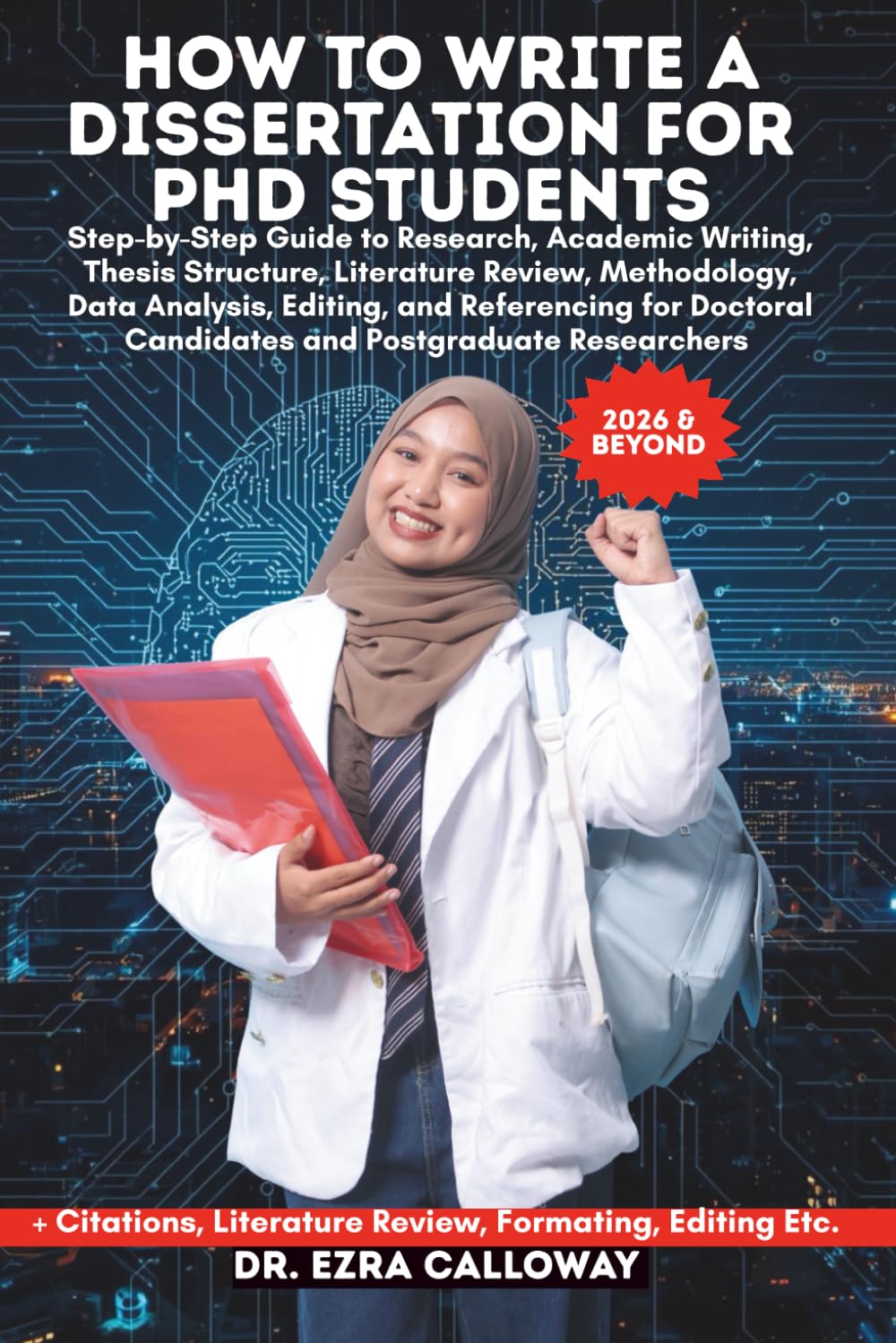 HOW TO WRITE A DISSERTATION FOR PHD STUDENTS: Step-by-Step Guide to Research, Academic Writing, Thesis Structure, Literature Review, Methodology, Data ... Researchers (Academic Thesis Made Easy)