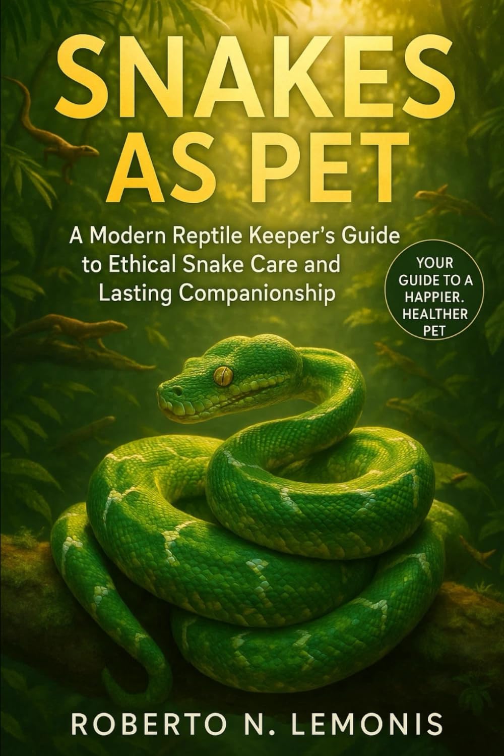SNAKES AS PET: A Modern Reptile Keeper’s Guide to Ethical Snake Care and Lasting Companionship