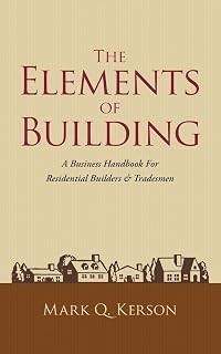 The Elements of Building: Essential Business Handbook for Residential Builders & Tradesmen | 40 Years Expert Wisdom