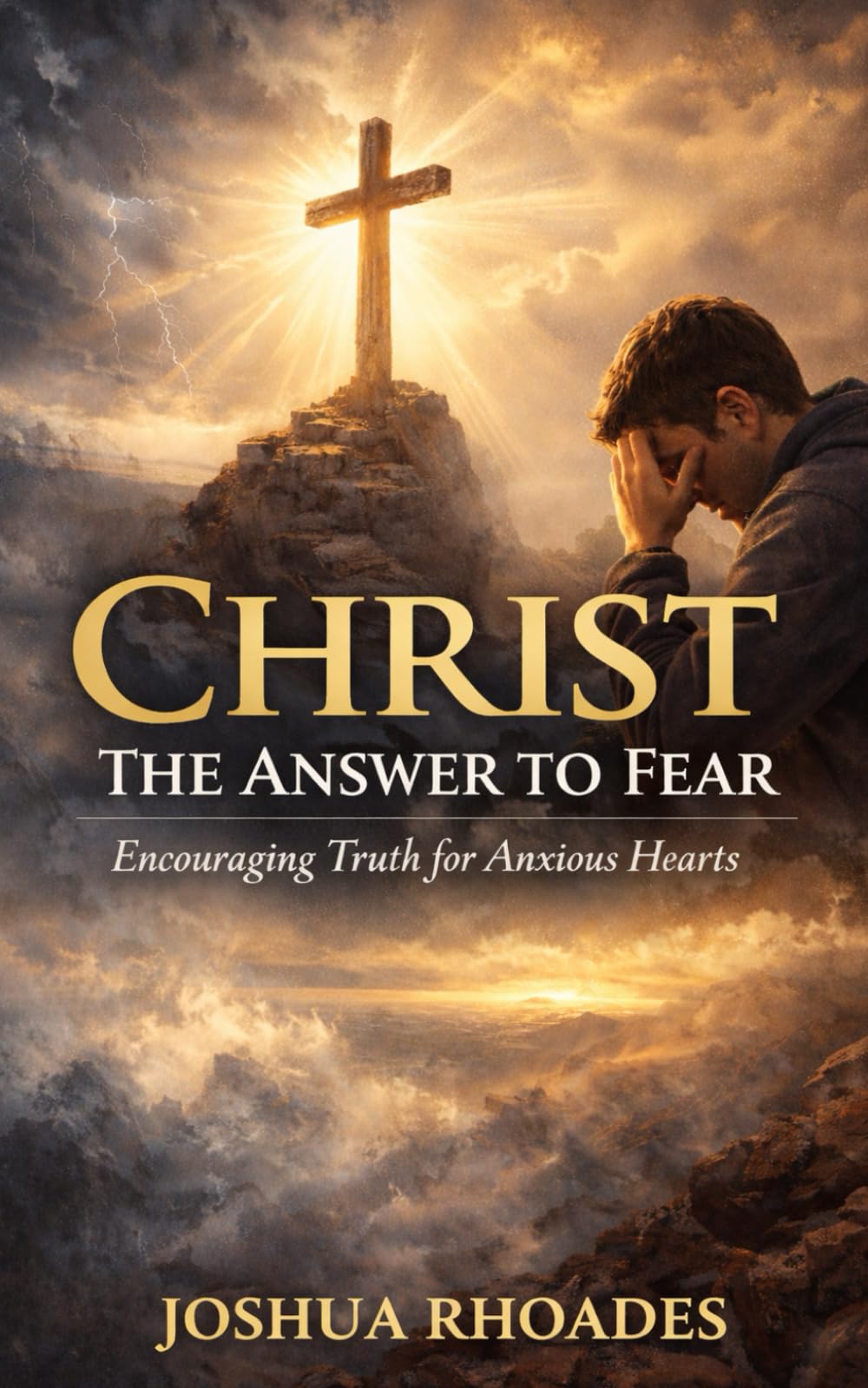 Christ: The Answer to Fear - Encouraging Truth for Anxious Hearts
