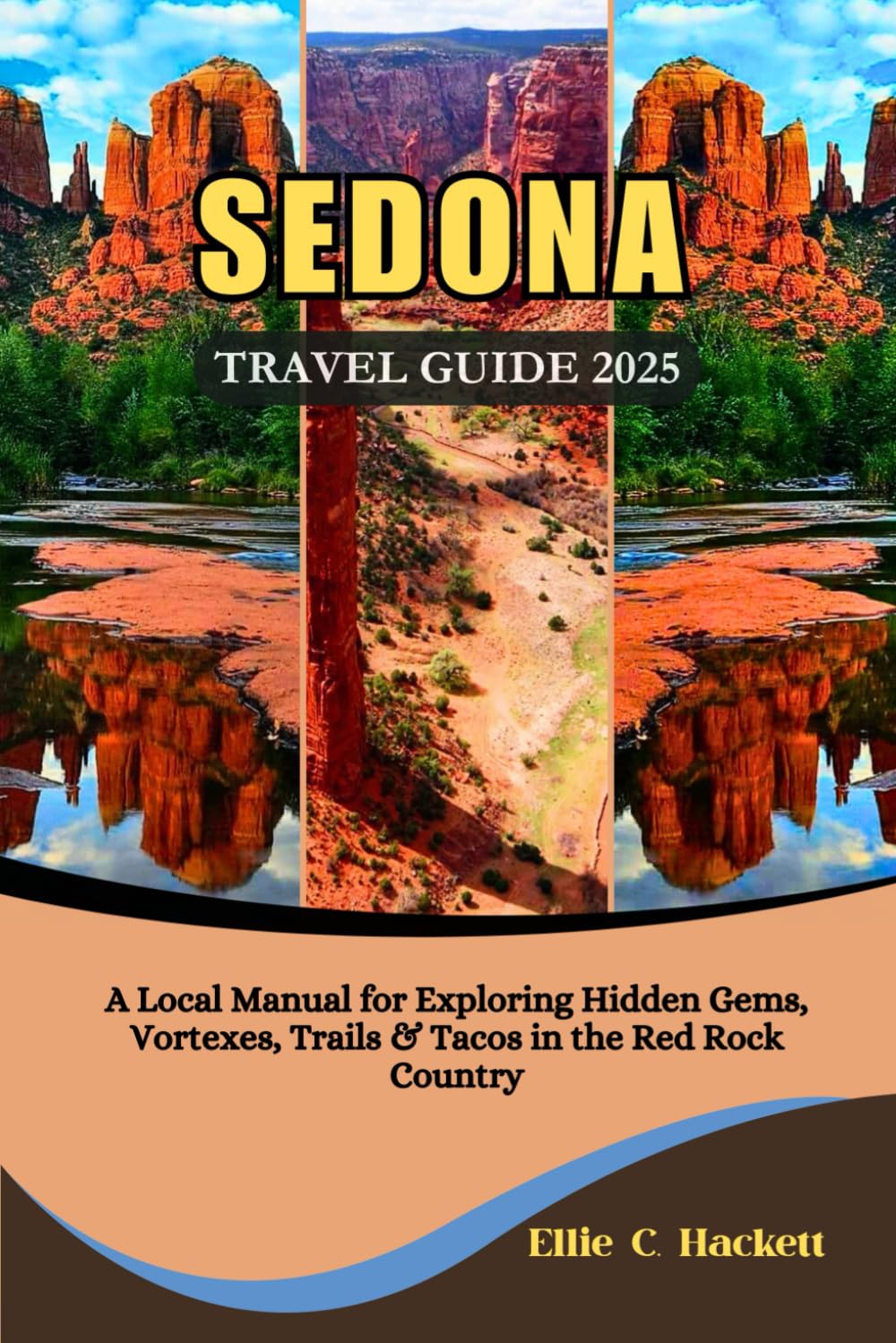 Sedona Travel Guide 2025: A Local Manual for Exploring Hidden Gems, Vortexes, Trails & Tacos in the Red Rock Country