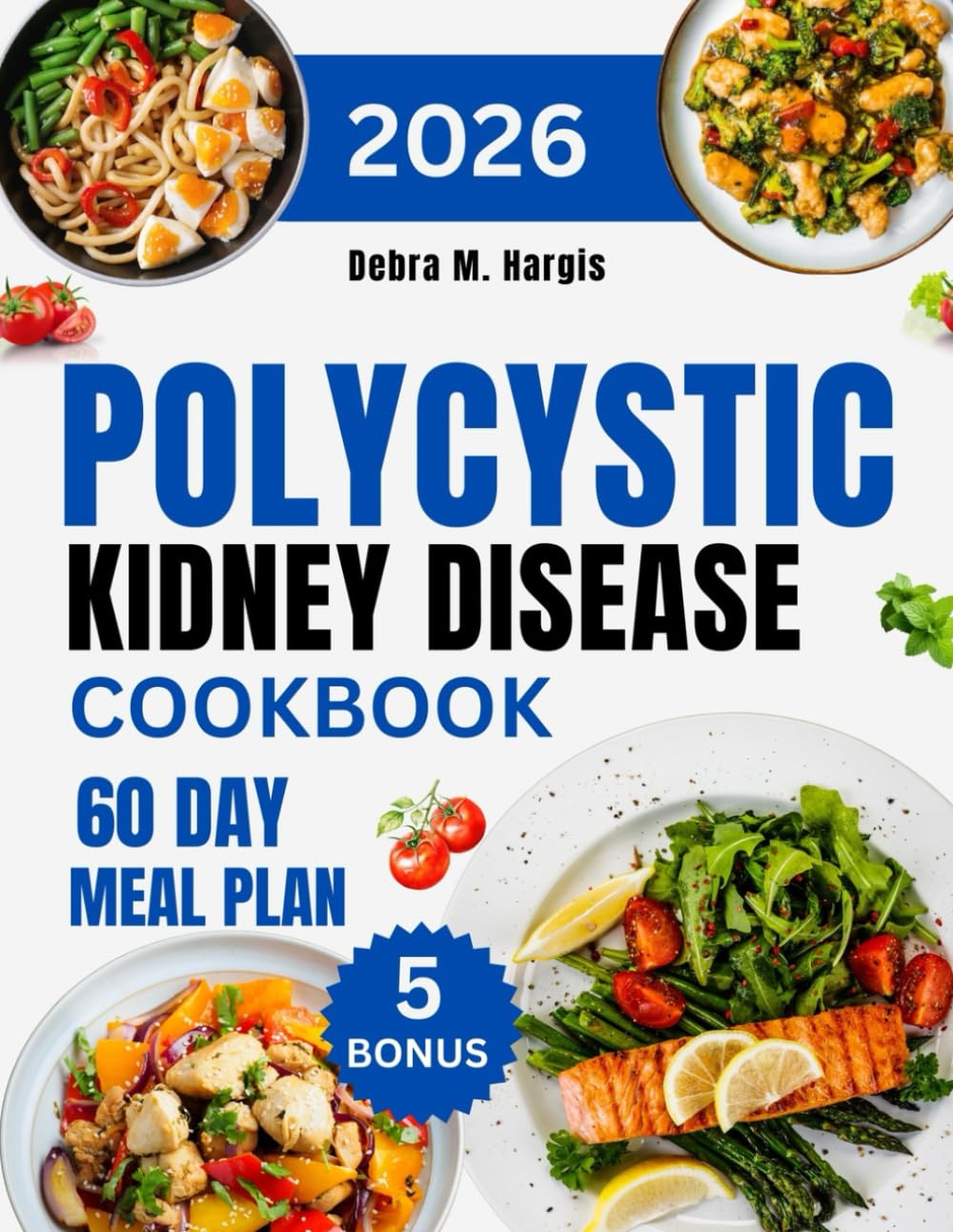 Polycystic Kidney Disease Cookbook 2026: The Complete Guide to Managing PKD Through 1000 Days of Simple and Easy Recipes That Help You Support Your ..