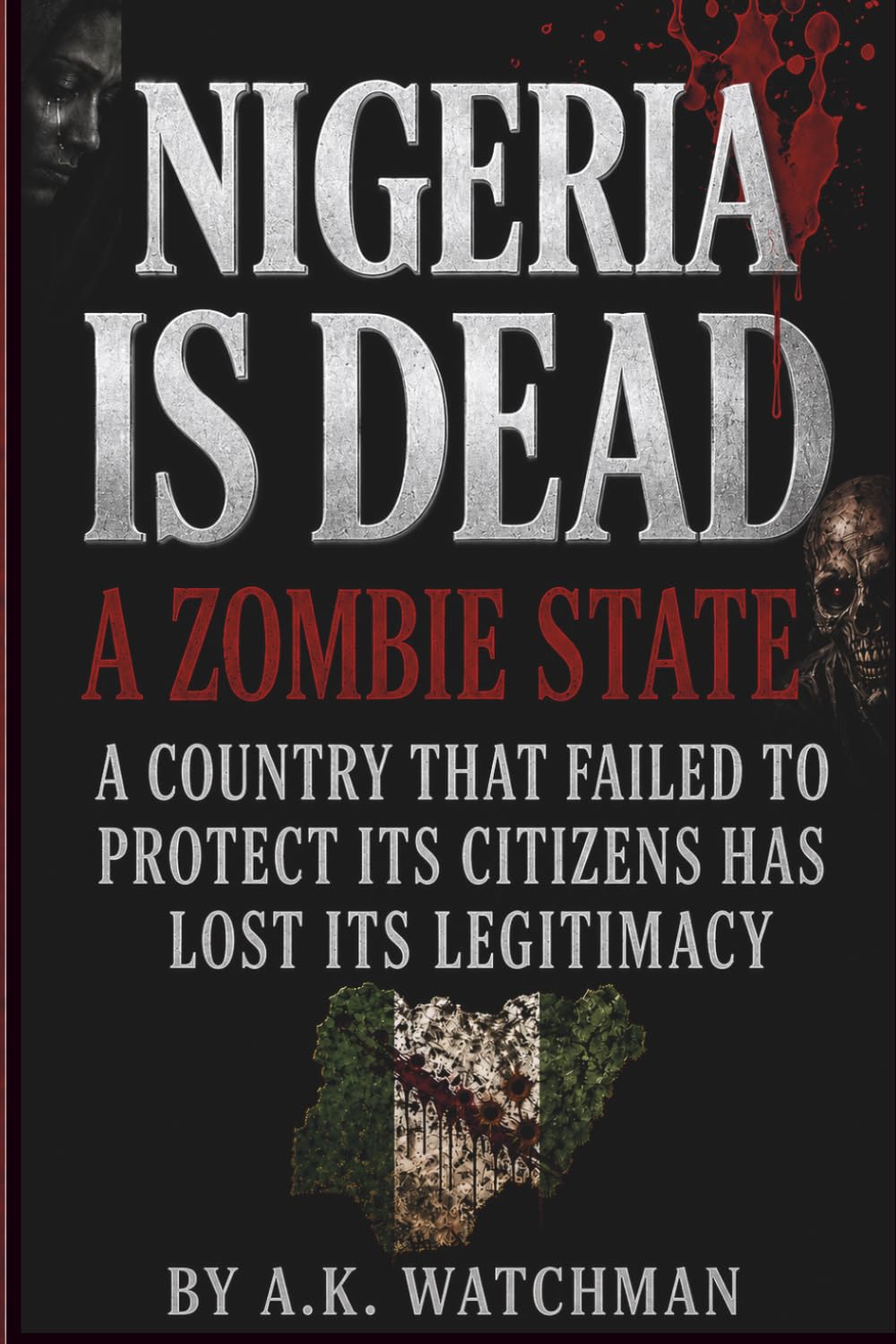 Nigeria is Dead: A Zombie State: A Country That Fails To Protect Its Citizens Has Lost Its Legitimacy