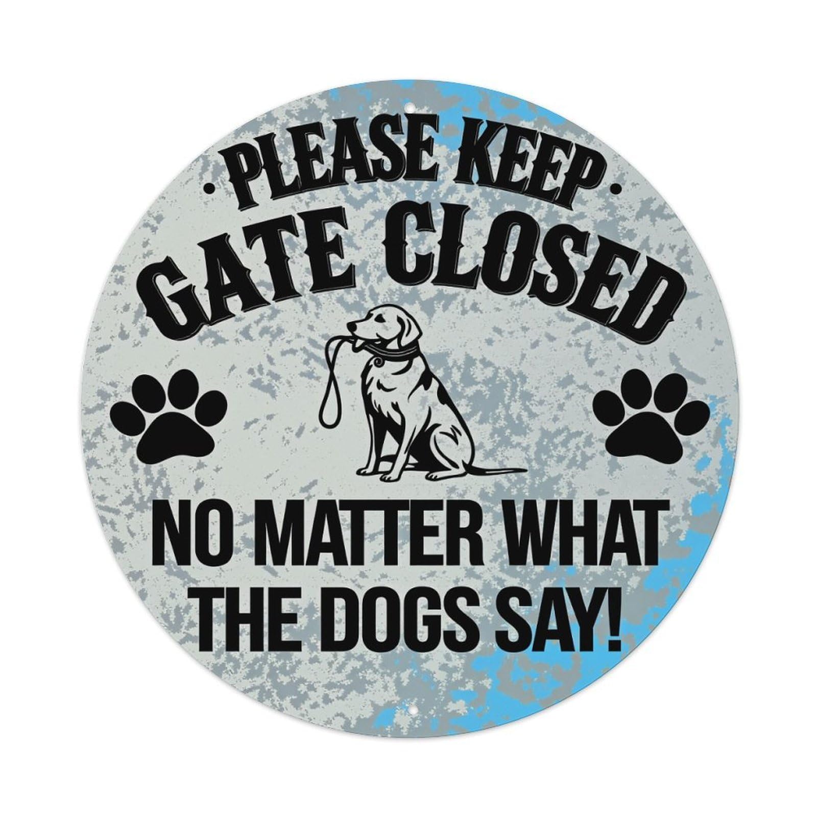 Please Keep Gate Closed No Matter What The Dogs Say Round Vintage Tin Sign,Retro Wall Art,Metal Poster for Home, Bar, Garage, Cafe, Rustic Indoor & Outdoor Decor, 8x8 Inches
