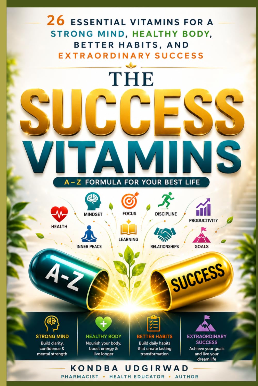 The Success Vitamins: 26 Essential Vitamins for a Strong Mind, Healthy Body, Better Habits, and Extraordinary Success