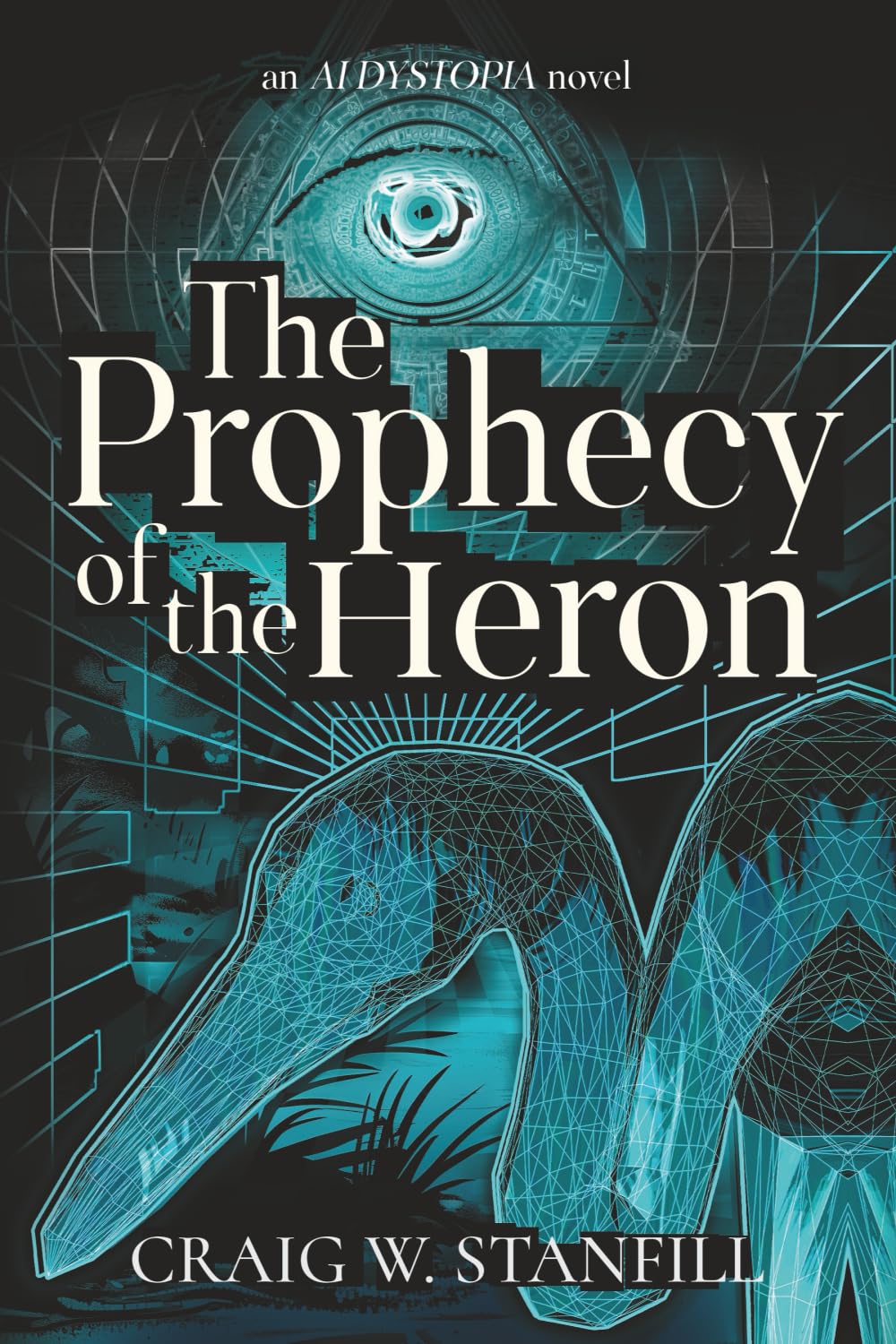 The Prophecy of the Heron: An AI Dystopia Novel: 2 (The AI Dystopia)
