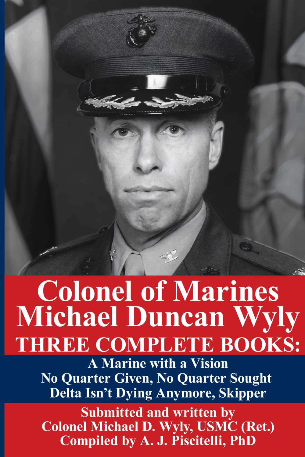 Colonel of Marines Michael Duncan Wyly: THREE COMPLETE BOOKS: a Marine with a Vision, No Quarter Given, No Quarter Sought, Delta Isn't Dying Anymore, Skipper      Paperback – November 3, 2024