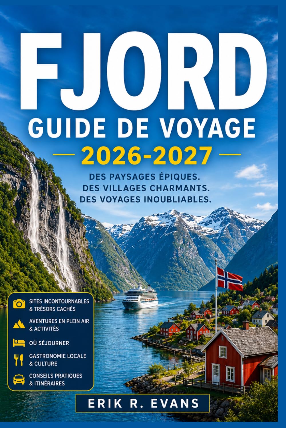 FJORD GUIDE DE VOYAGE 2026-2027: Planifiez plus intelligemment votre voyage en Norvège grâce à des road trips panoramiques, des croisières côtières, ... locale et des itinéraires flexibles
