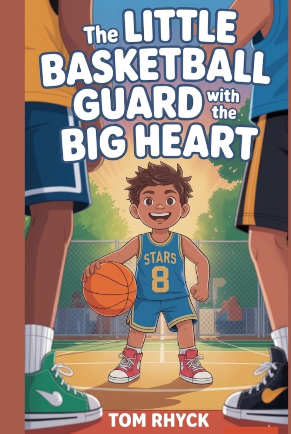 The Little Basketball Guard with the Big Heart: An Inspirational Sports Story for Kids About Perseverance, Teamwork, and Believing in Yourself