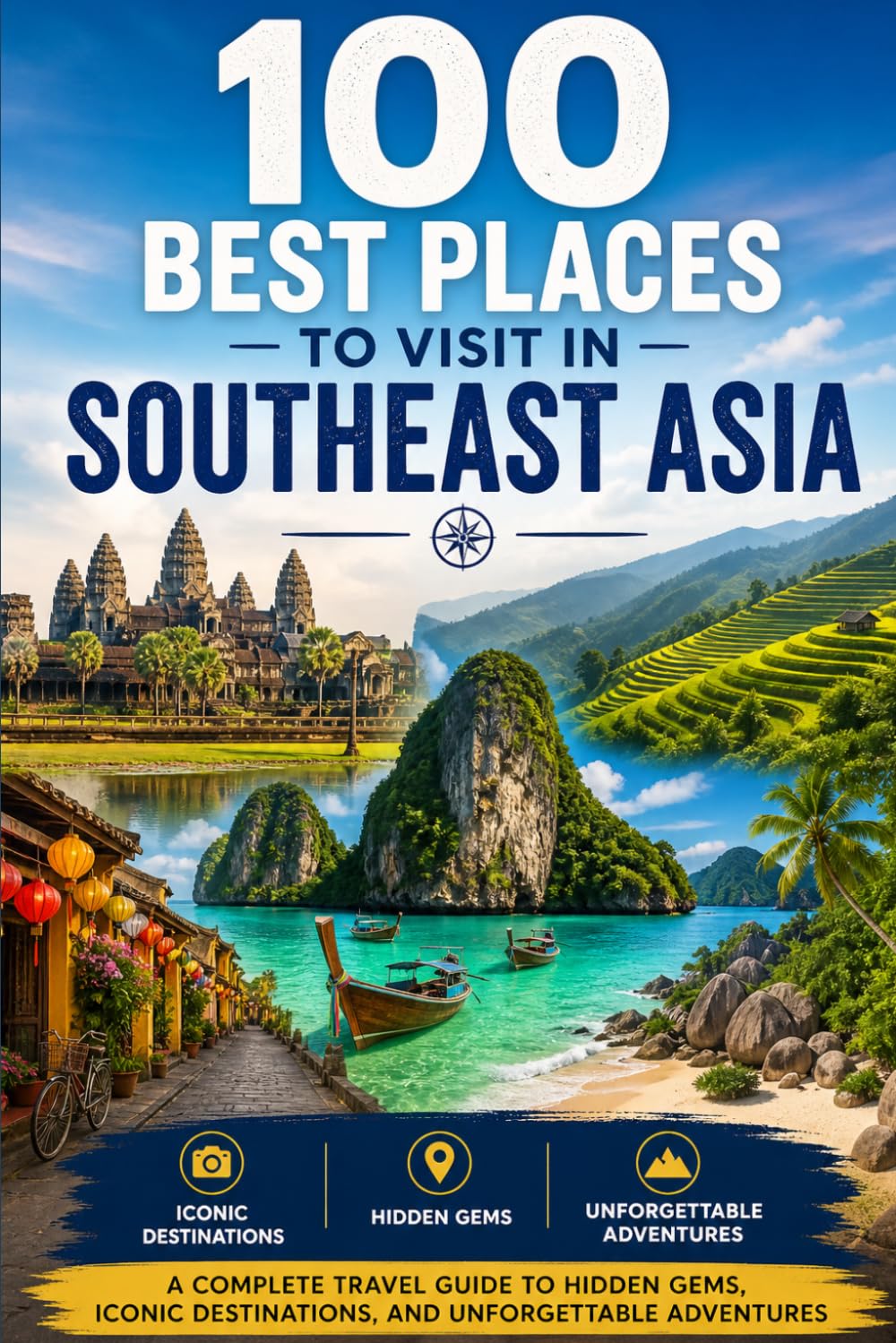 100 Best Places to Visit in Southeast Asia: The Ultimate Travel Guide to Stunning Beaches, Ancient Temples, Bustling Cities, and Hidden Wonders Across Thailand, Vietnam, Indonesia, and Beyond