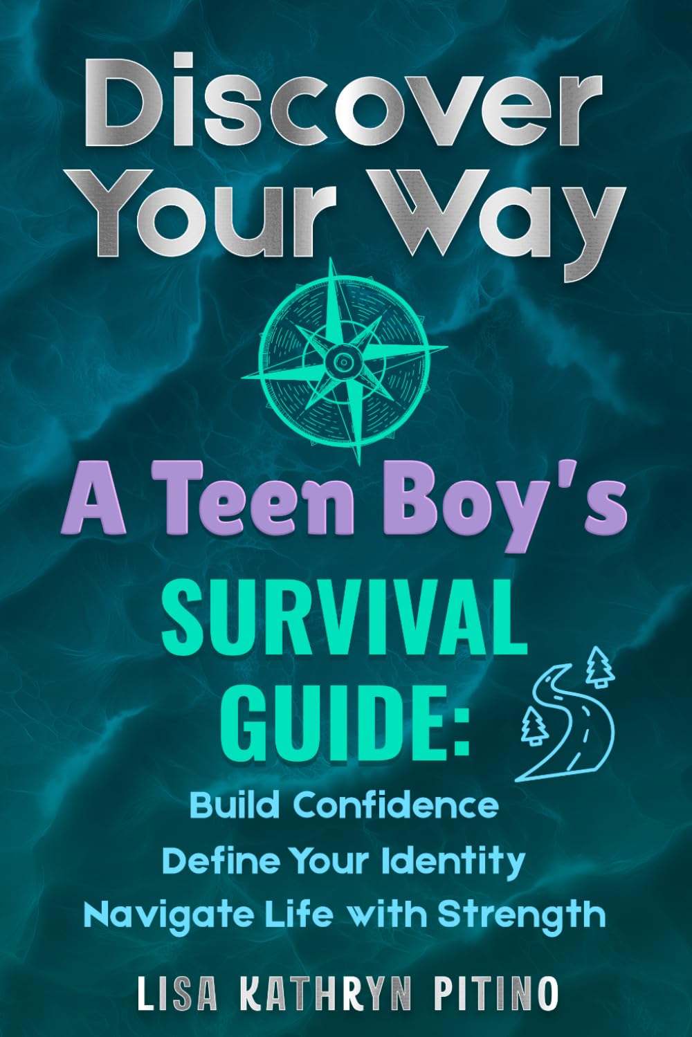 Discover Your Way, A Teen Boy's Survival Guide: Build Confidence, Define Your Identity, and Navigate Life with Strength (Teen Life Skills HQ)
