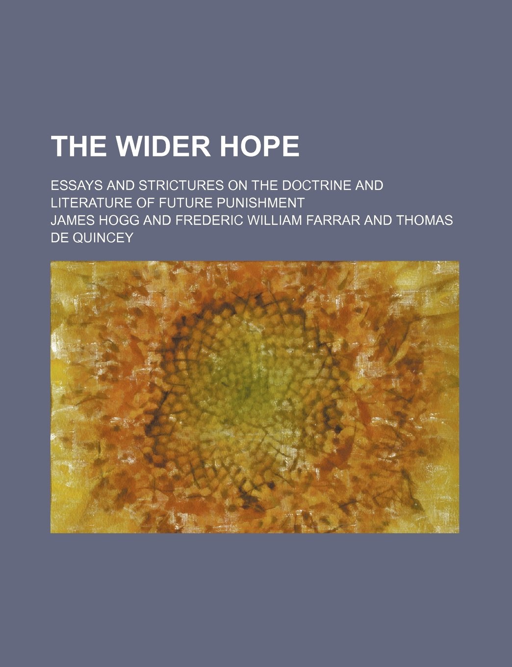 The Wider Hope; Essays and Strictures on the Doctrine and Literature of Future Punishment