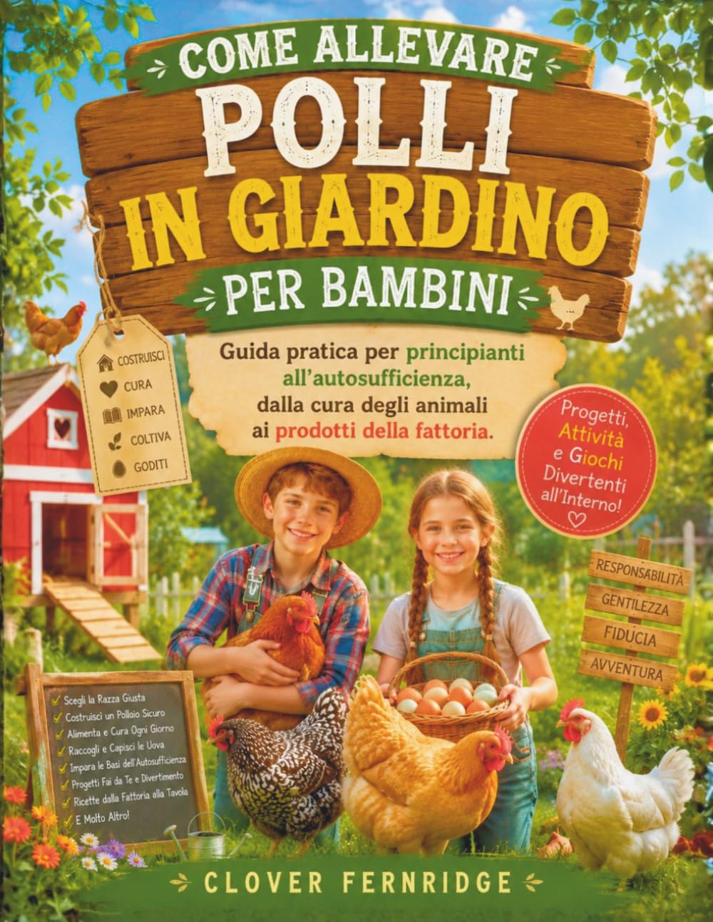 COME ALLEVARE POLLI IN GIARDINO PER BAMBINI: Guida pratica per principianti all'autosufficienza, dalla cura degli animali ai prodotti della fattoria.