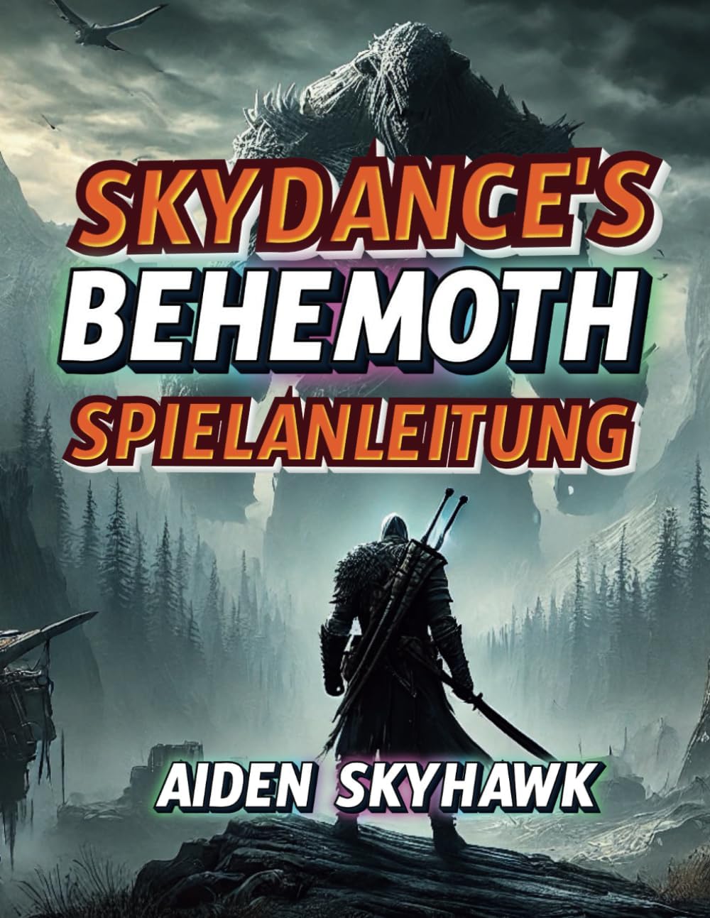 SKYDANCE'S BEHEMOTH SPIELANLEITUNG: Komplettlösung und Expertentipps, um Monster zu besiegen, Kampfmeisterschaft, Bosskämpfe und Geheimnisse für das ... den verlassenen Ländern (Game Master Manuals)