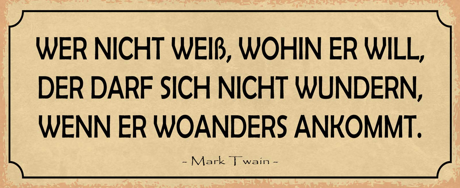 Schatzmix Treasure Mix Quote Tin Sign with German Text Wer nicht weiß wohin er Will, der darf 27 x 10 cm Tin Sign Multi-Coloured 27 x 10 cm