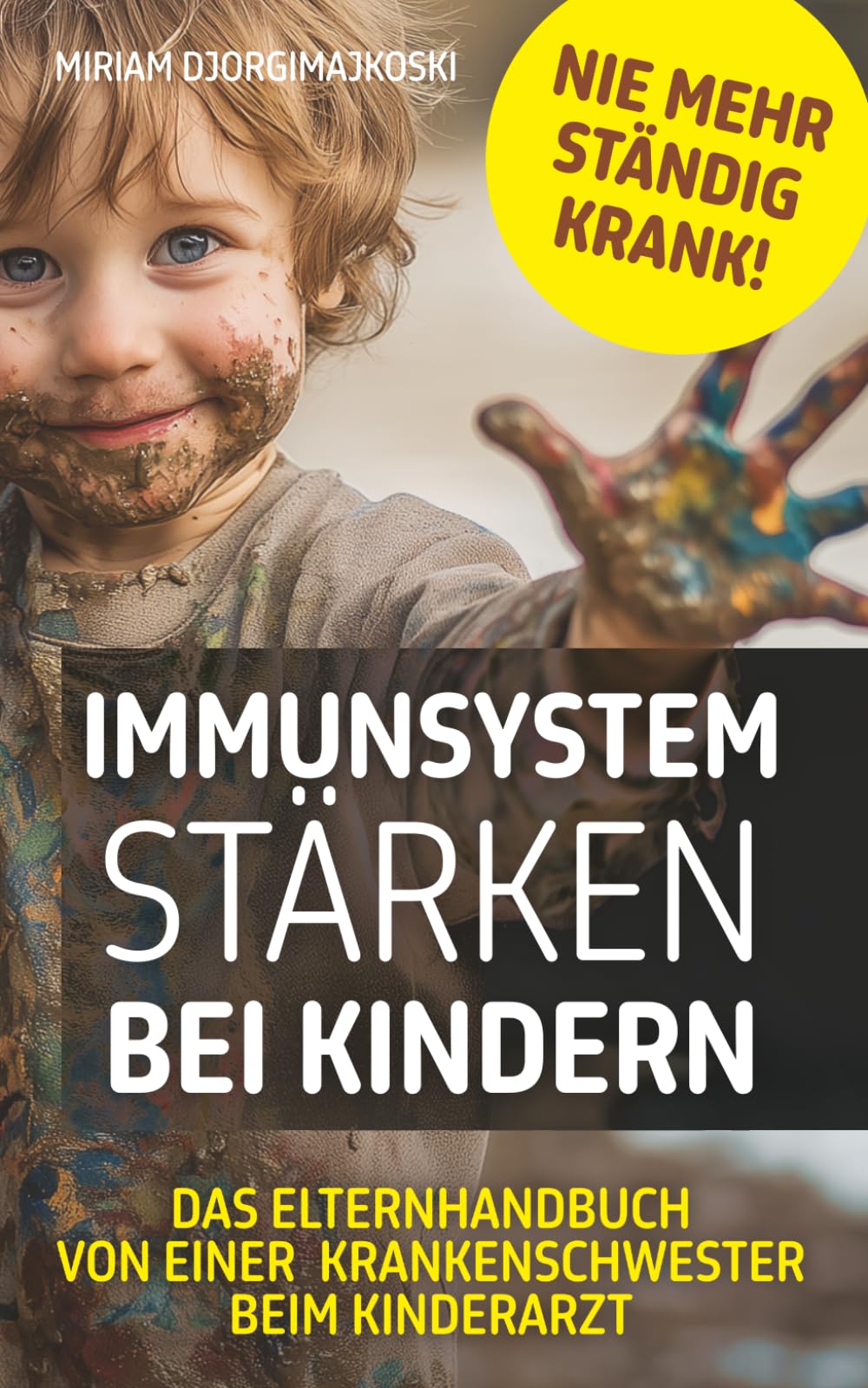 Nie mehr ständig krank! Immunsystem stärken bei Kindern: Das Elternhandbuch von einer Krankenschwester beim Kinderarzt