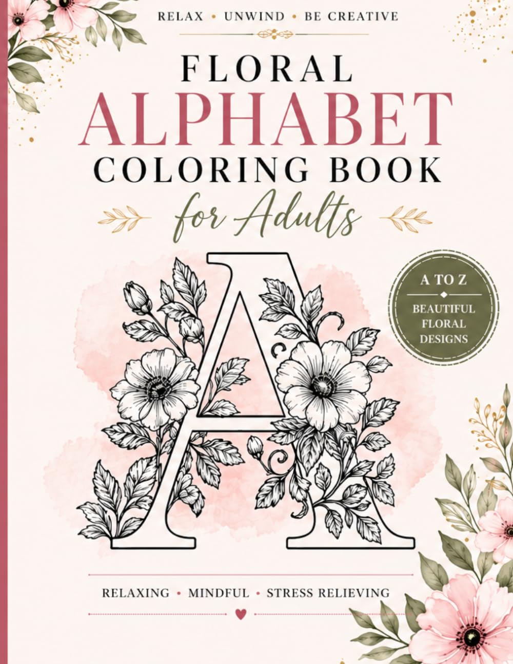 Alphabet Coloring Book for Adults – A to Z Floral & Mandala Designs for Relaxation: 26 Unique Letters Single-Sided Pages