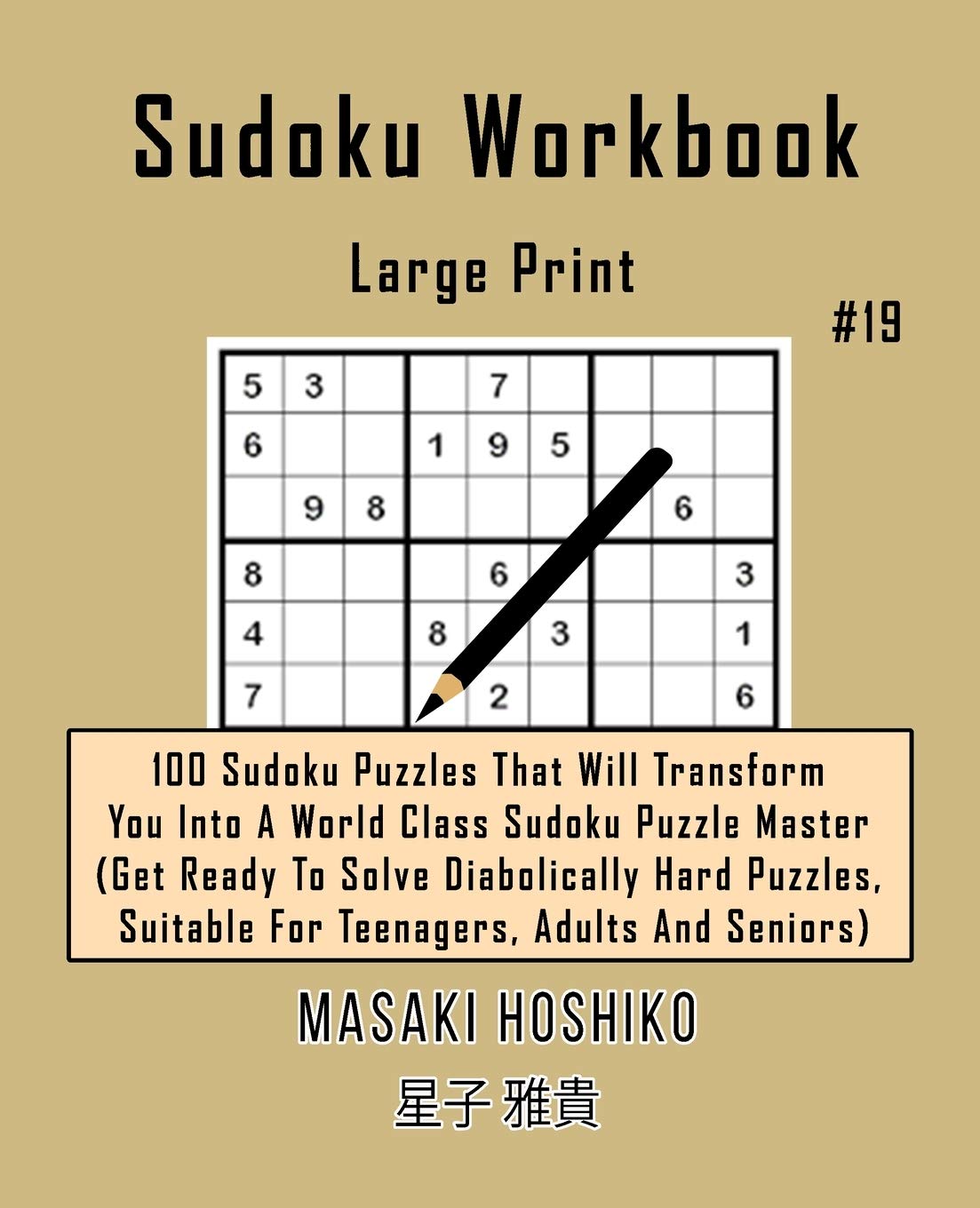 Sudoku Workbook-Large Print #19: 100 Sudoku Puzzles That Will Transform You Into A World Class Sudoku Puzzle Master (Get Ready To Solve Diabolically ... Suitable For Teenagers, Adults And Seniors)