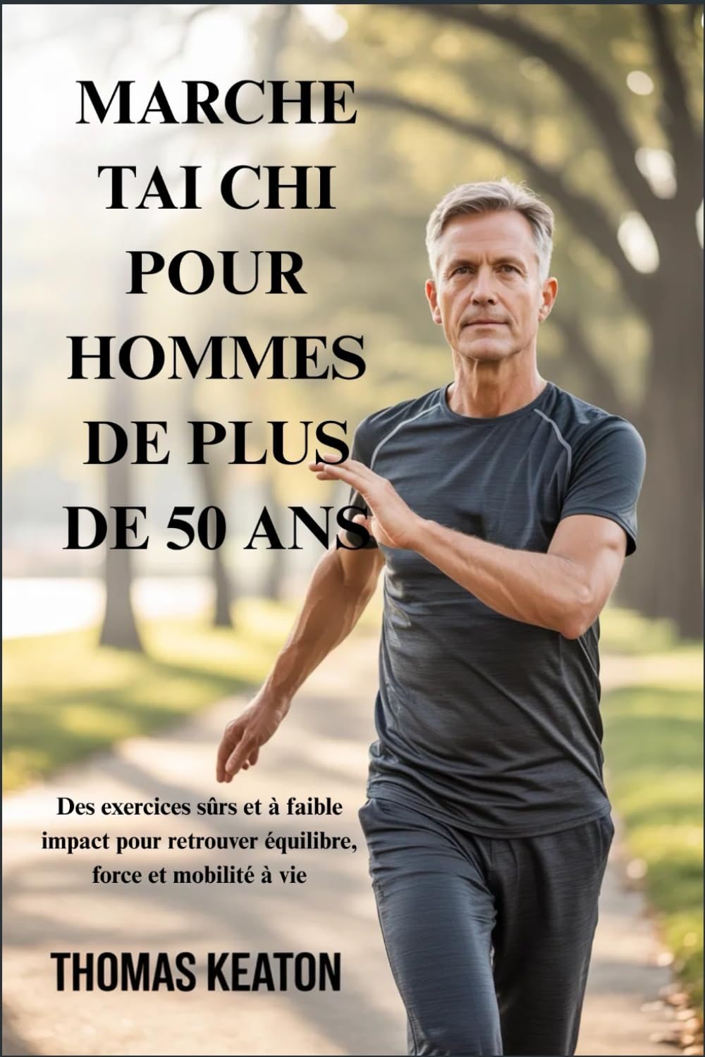 MARCHE TAI CHI POUR HOMMES DE PLUS DE 50 ANS: Des exercices sûrs et à faible impact pour retrouver équilibre, force et mobilité à vie