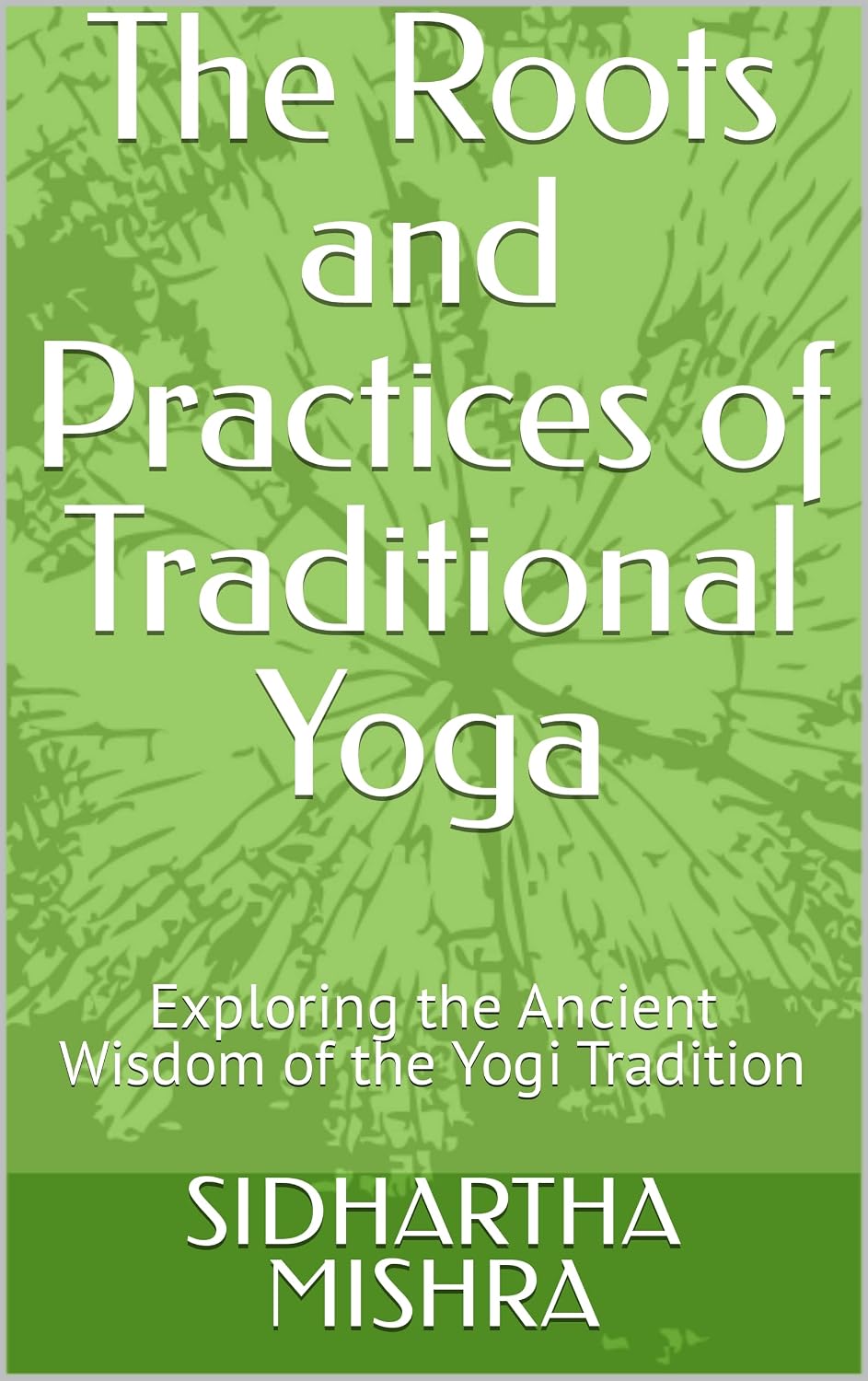 The Roots and Practices of Traditional Yoga: Exploring the Ancient ...
