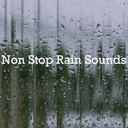 Non Stop Rain Sounds By Relaxing Rain Sounds Deep Sleep Rain Sounds Soothing Sounds On Amazon Music Amazon Com