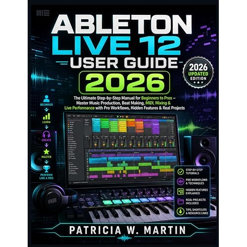 Ableton Live 12 User Guide 2026: The Ultimate Step-by-Step Manual for Beginners to Pros – Master Music Production, Beat Making, MIDI, Mixing & Live ... Real Projects (INTELLECTUAL GUIDE COLLECTION)