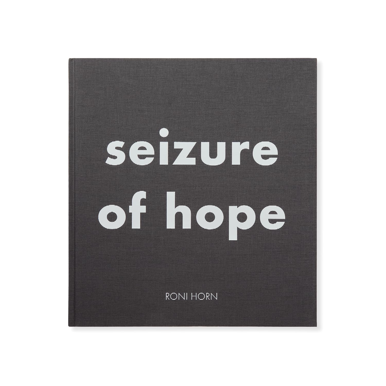 Roni Horn: Seizure of Hope by Roni Horn - 9783907493335