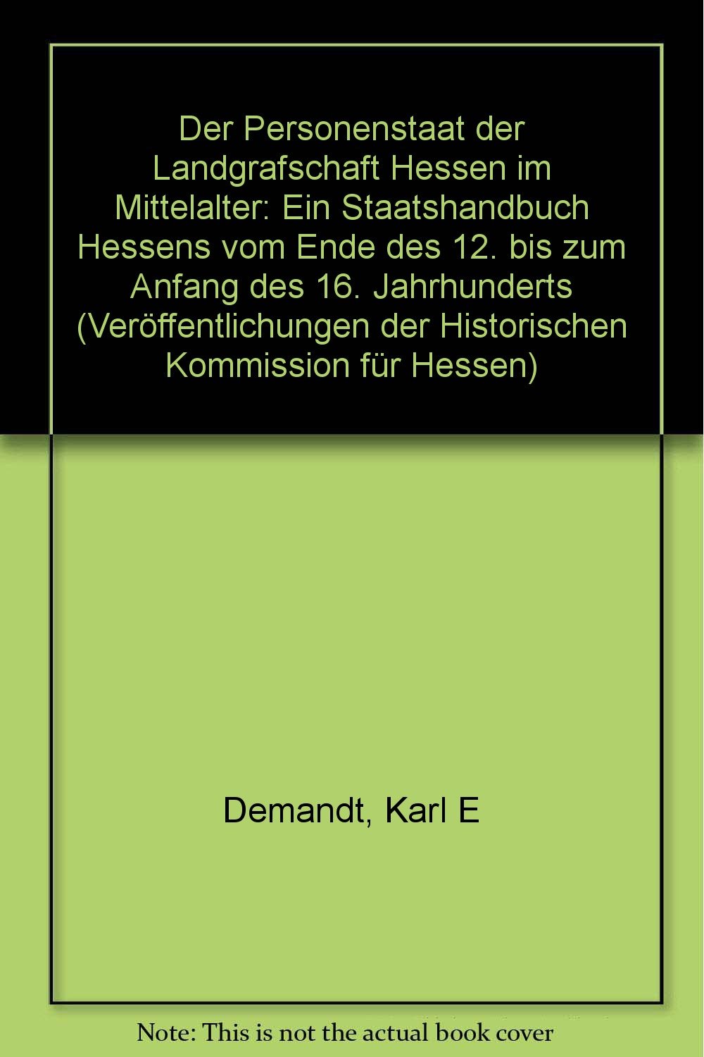 Der Personenstaat der Landgrafschaft Hessen im Mittelalter: Ein "Staatshandbuch" Hessens vom Ende des 12. bis zum Anfang des 16. Jahrhunderts ... der Historischen Kommission für Hessen)