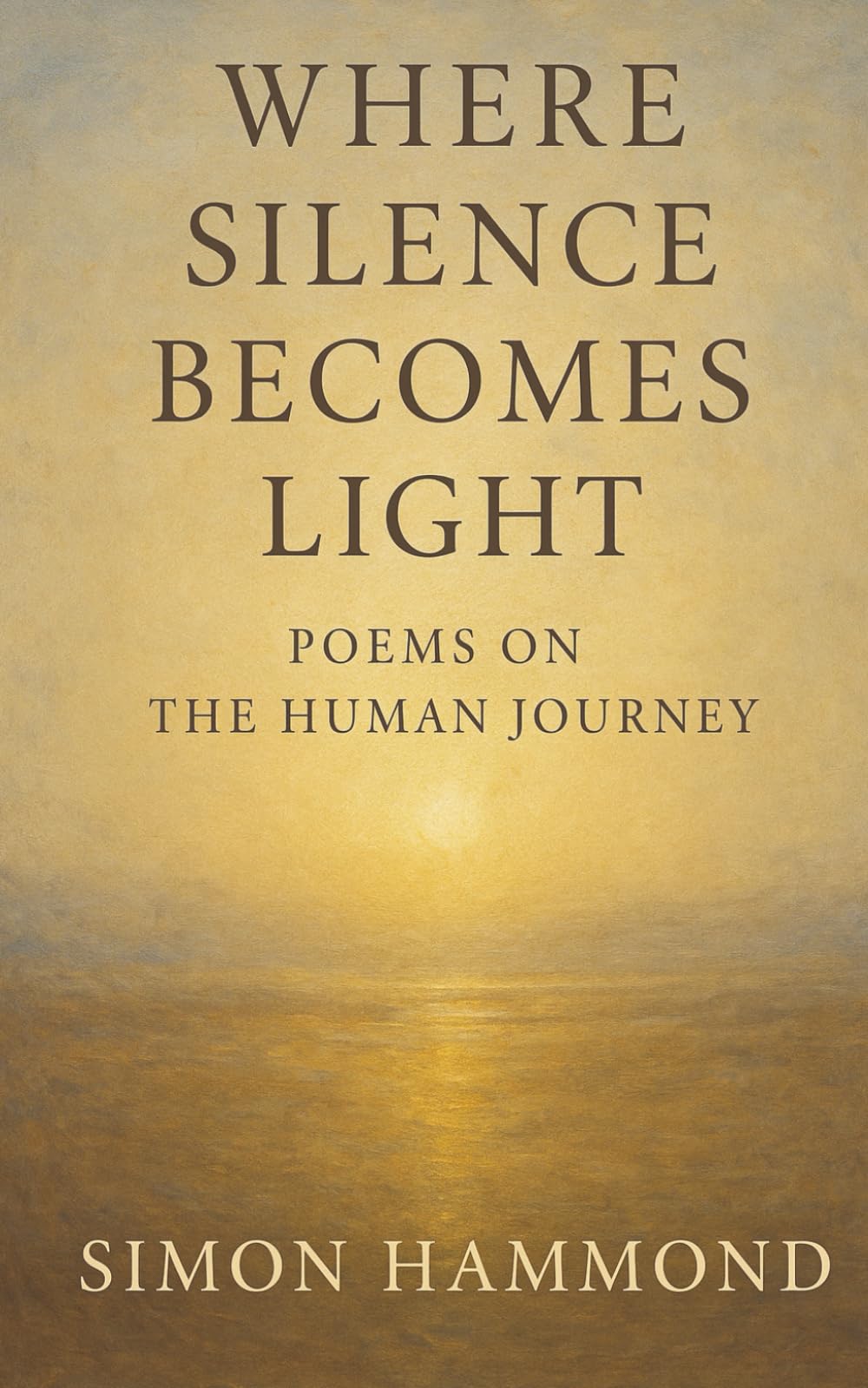 Where Silence Becomes Light: Poems on the Human Journey