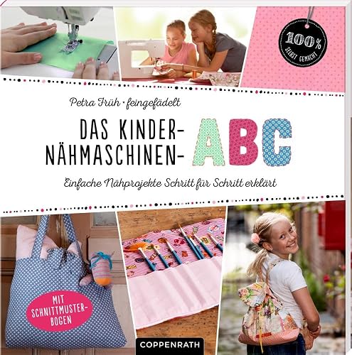 Das Kinder-Nähmaschinen-Abc: Einfache Nähprojekte Schritt für Schritt erklärt (100% selbst gemacht)