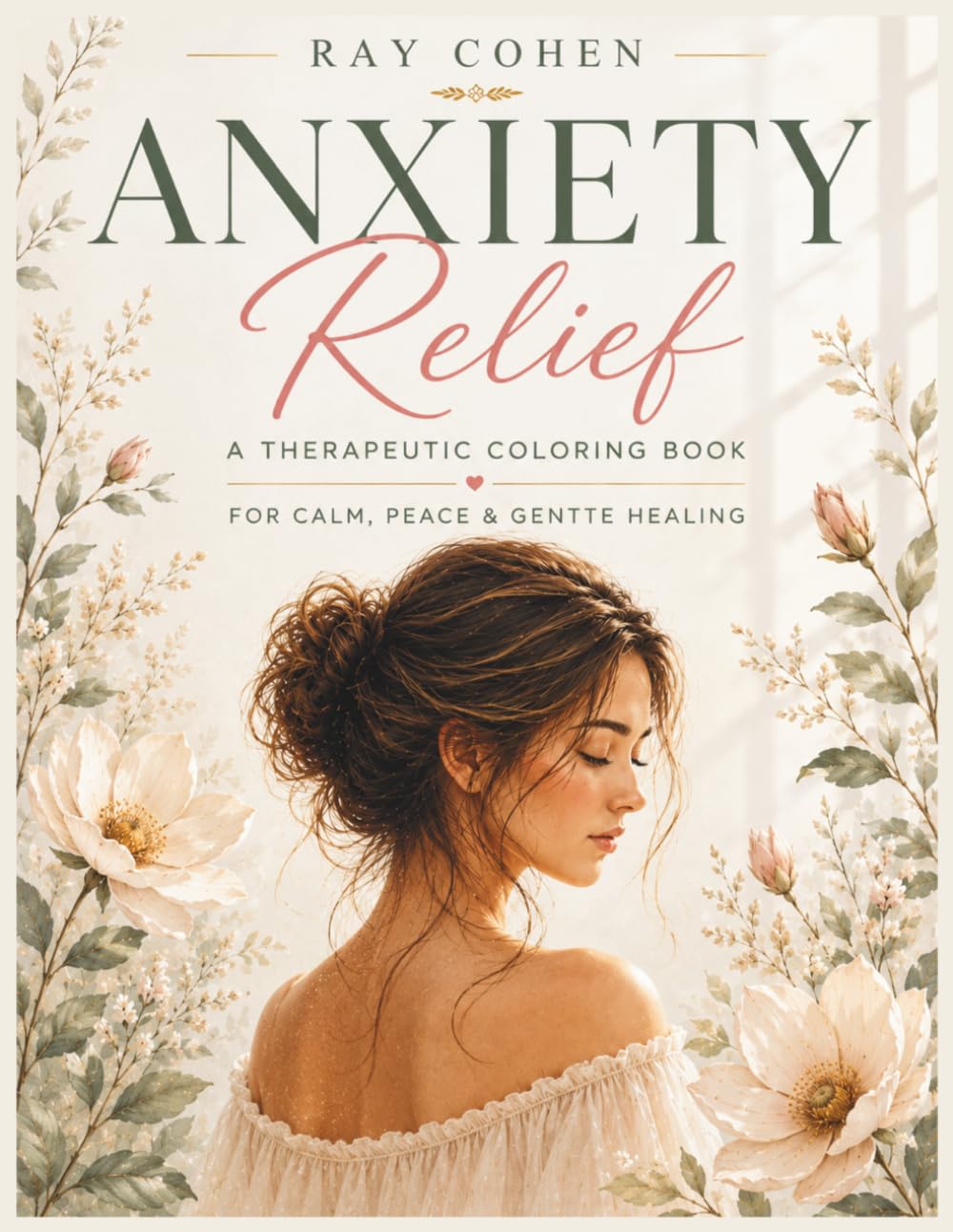 Anxiety Relief Coloring Book for Adults: A Calming Therapeutic Coloring Book with Anxiety Relief Designs, Mindfulness Patterns, Stress Relief Pages, and Positive Affirmations for Mental Relaxation