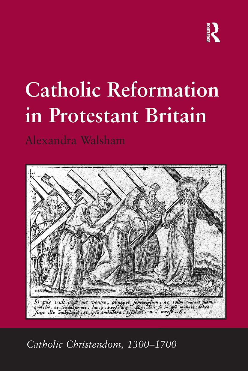 Catholic Reformation in Protestant Britain (Catholic Christendom, 1300-1700)