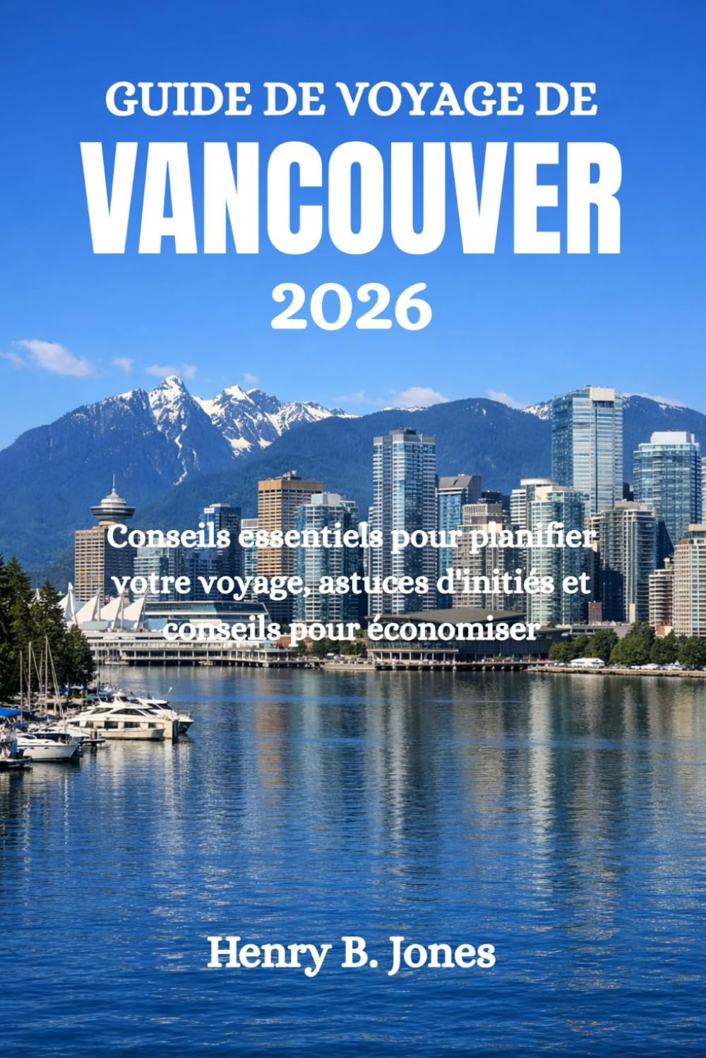 GUIDE DE VOYAGE DE VANCOUVER 2026: Conseils essentiels pour planifier votre voyage, astuces d'initiés et conseils pour économiser