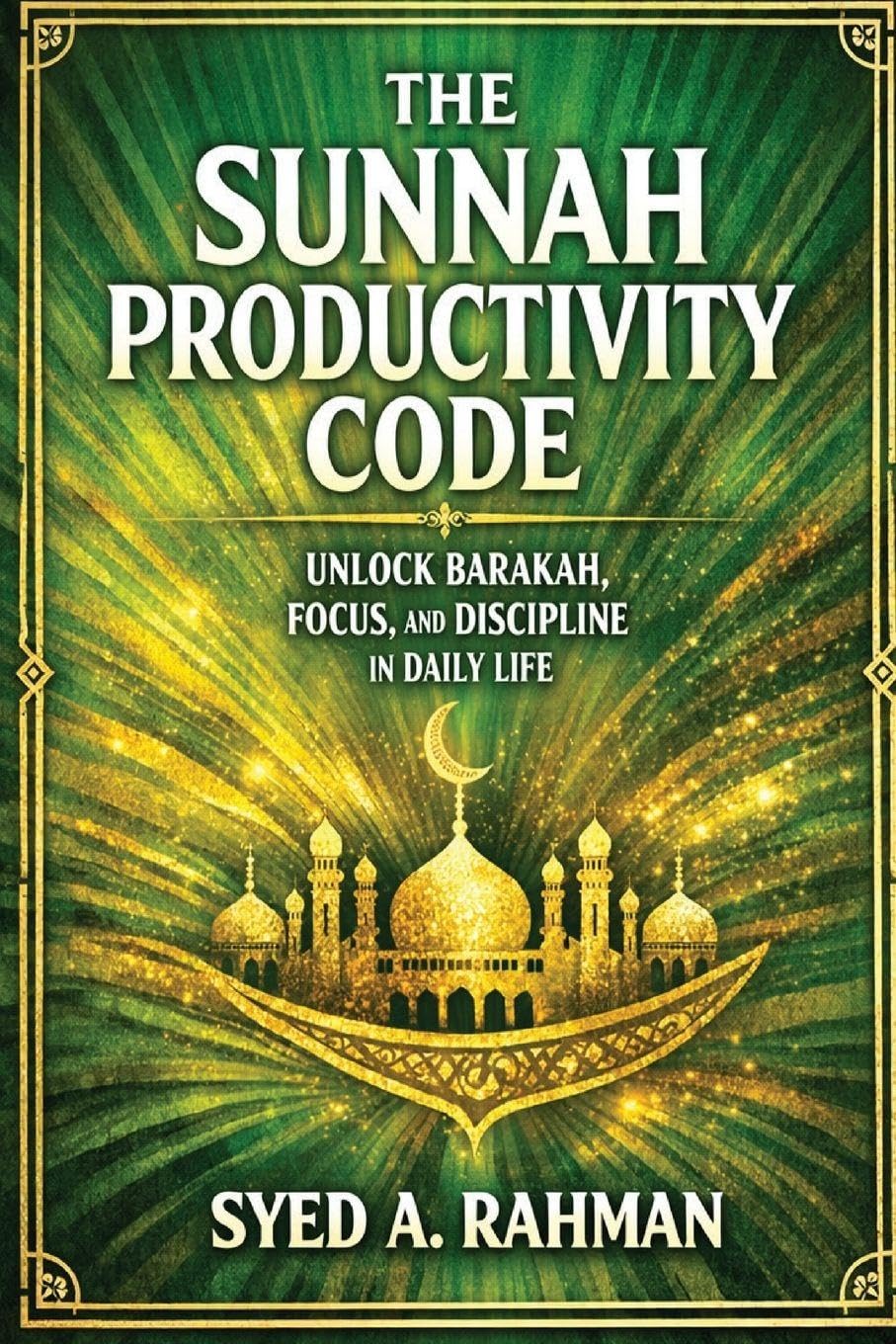 The Sunnah Productivity Code: Unlock Barakah, Focus, and Discipline in Daily Life by Following the Prophetic Sunnah for Spiritual and Productive Success.