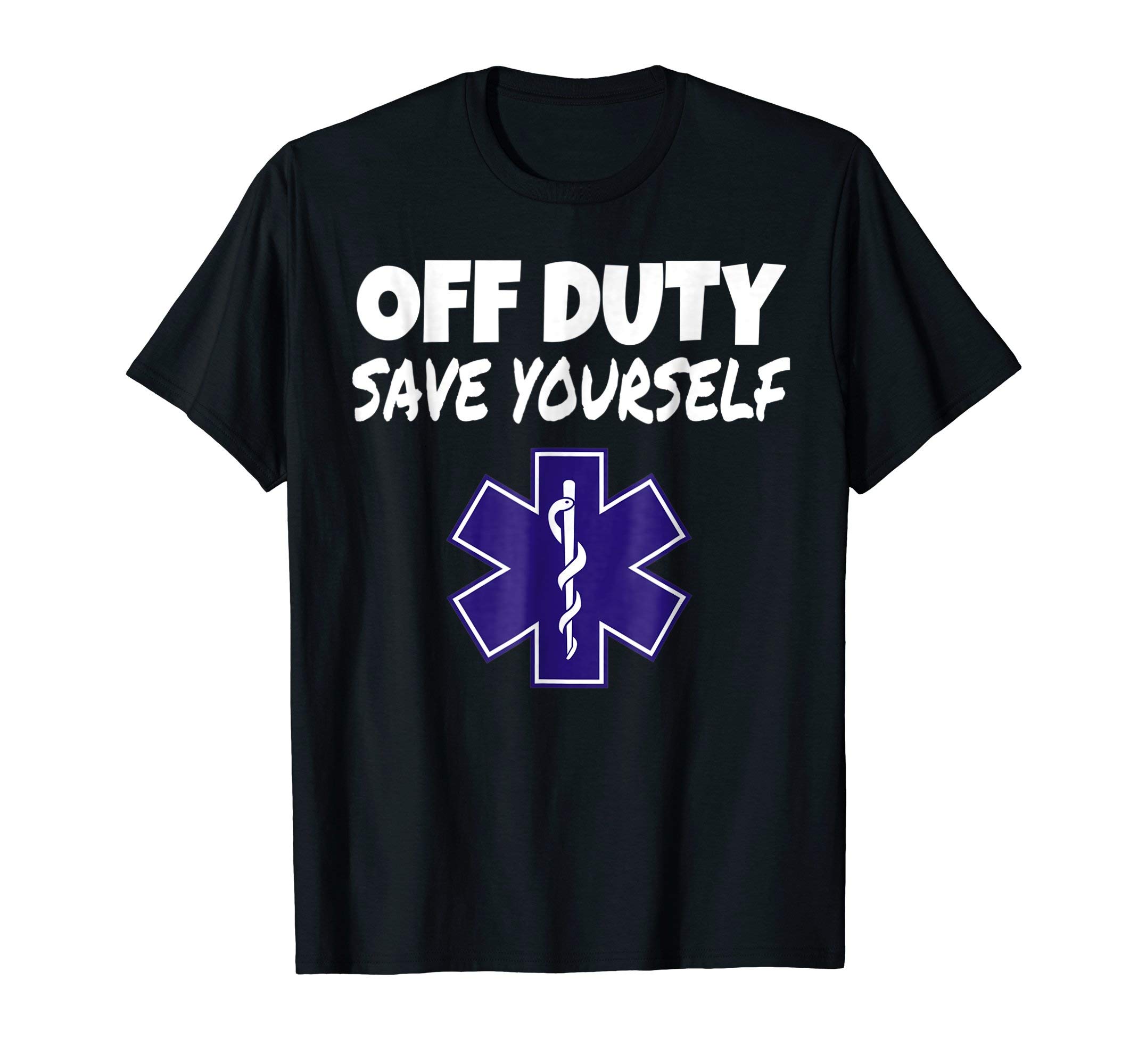 Off Duty Save Yourself Funny EMS Paramedic GiftsOff Duty Save Yourself Funny EMT EMS Paramedic Gifts T-Shirt T-Shirt