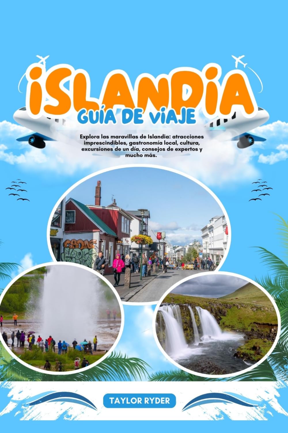 ISLANDIA GUÍA DE VIAJE: Explora las maravillas de Islandia: atracciones imprescindibles, gastronomía local, cultura, excursiones de un día, consejos de expertos y mucho más.