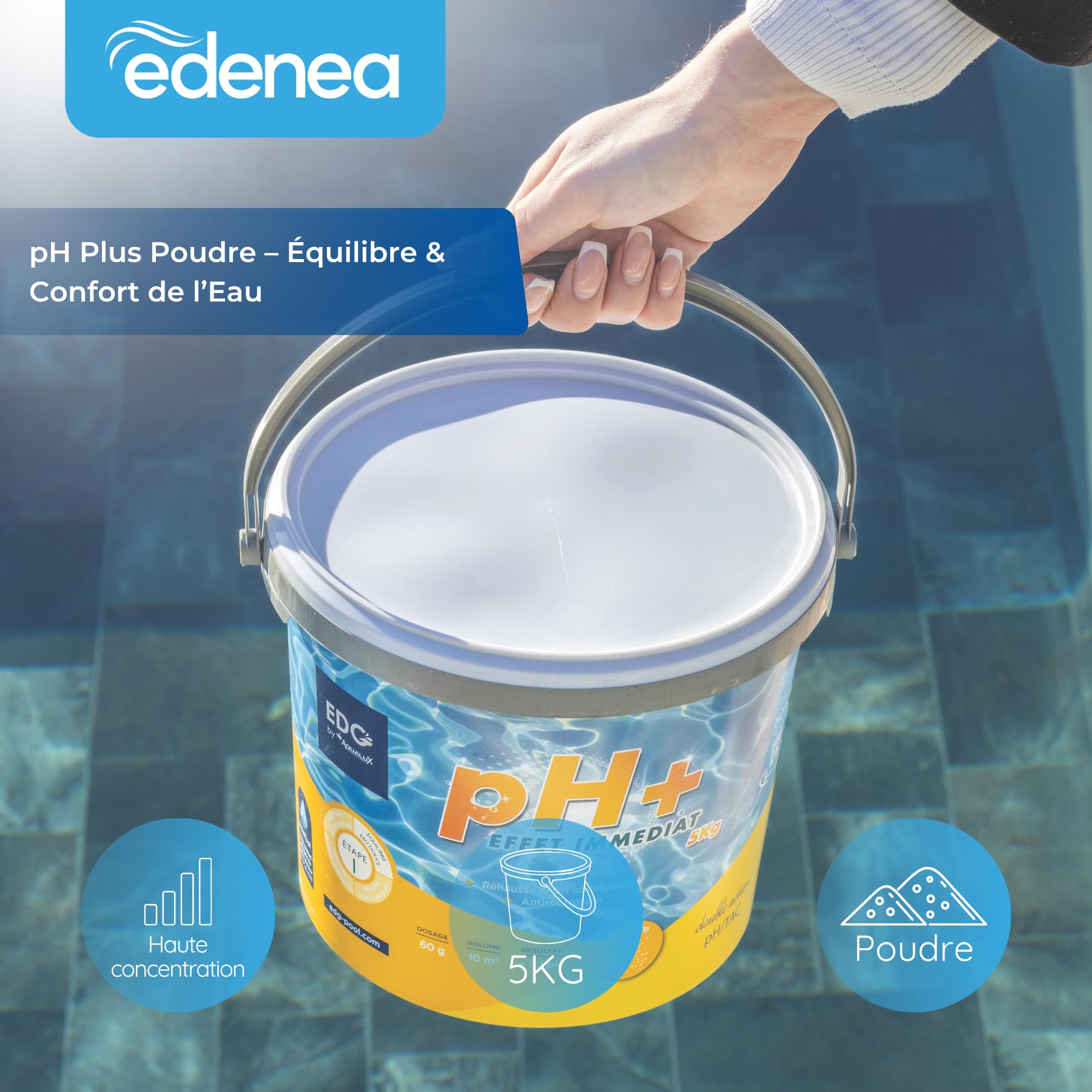 EDG - pH Plus Poudre Piscine - Correcteur pH Plus Piscine - Seau 5kg - Equilibre l'eau - Confort et Efficacité - Spécial Piscine et Spa