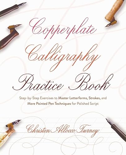 Copperplate Calligraphy Practice Book: Step-by-Step Exercises to Master Letterforms, Strokes, and More Pointed Pen Techniques for Polished Script - Paperback