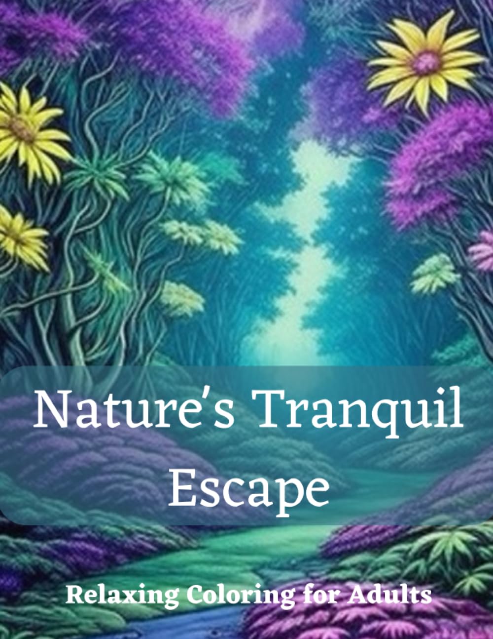 Nature's Tranquil Escape: Relaxing Coloring for Adults: Relaxing coloring book for Adults