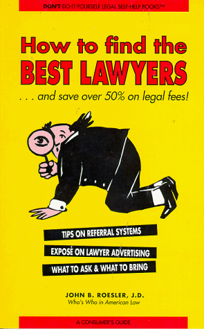 How to Find the Best Lawyers...&amp; Save over 50% on Legal Fees: And Save over 50% on Legal Fees (Don't-Do-It-Yourself Legal Self-Help Books)