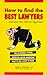 How to Find the Best Lawyers...& Save over 50% on Legal Fees: And Save over 50% on Legal Fees (Don't-Do-It-Yourself Legal Self-Help Books)