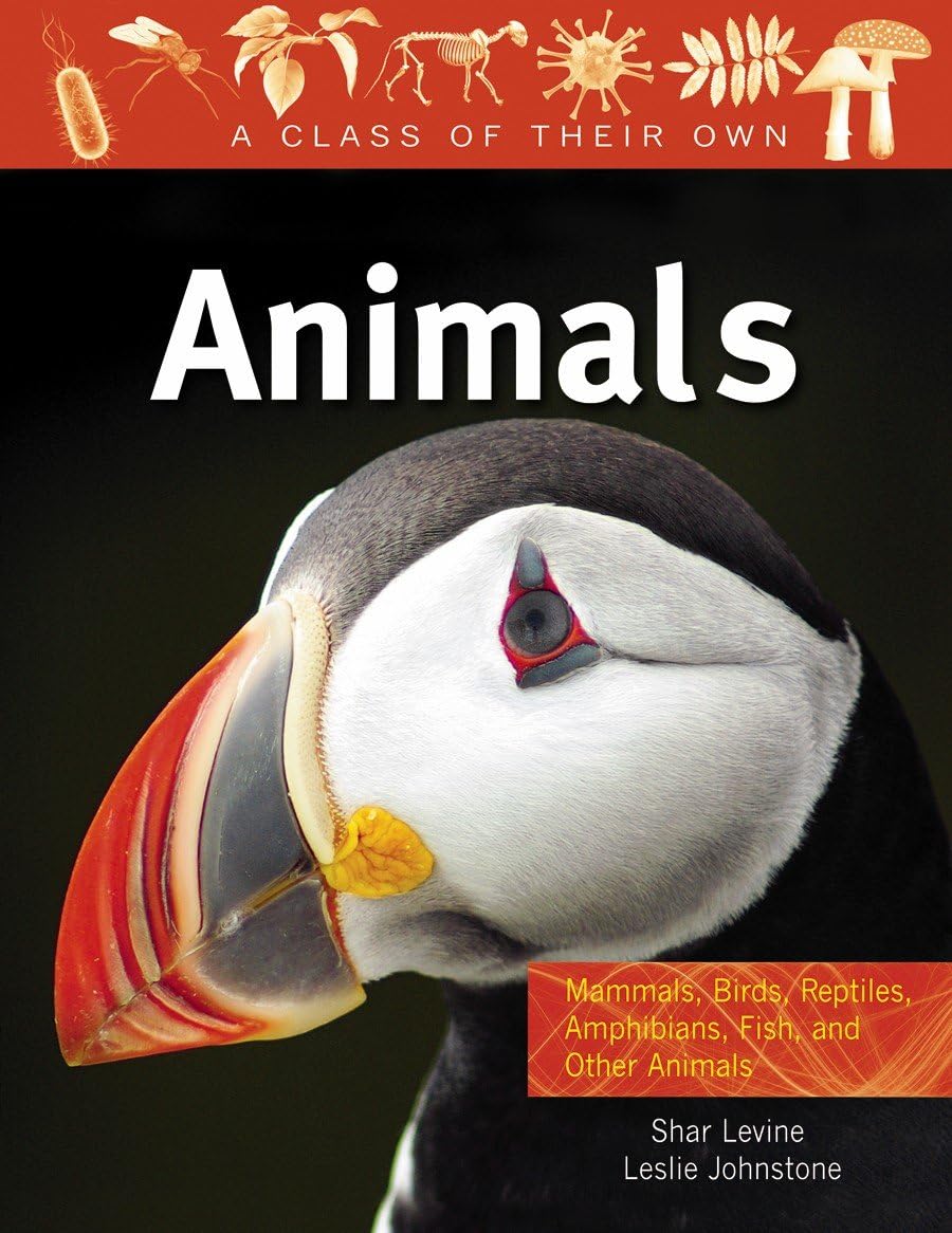 Animals: Mammals, Birds, Reptiles, Amphibians, Fish and Other Animals (Class of Their Own)