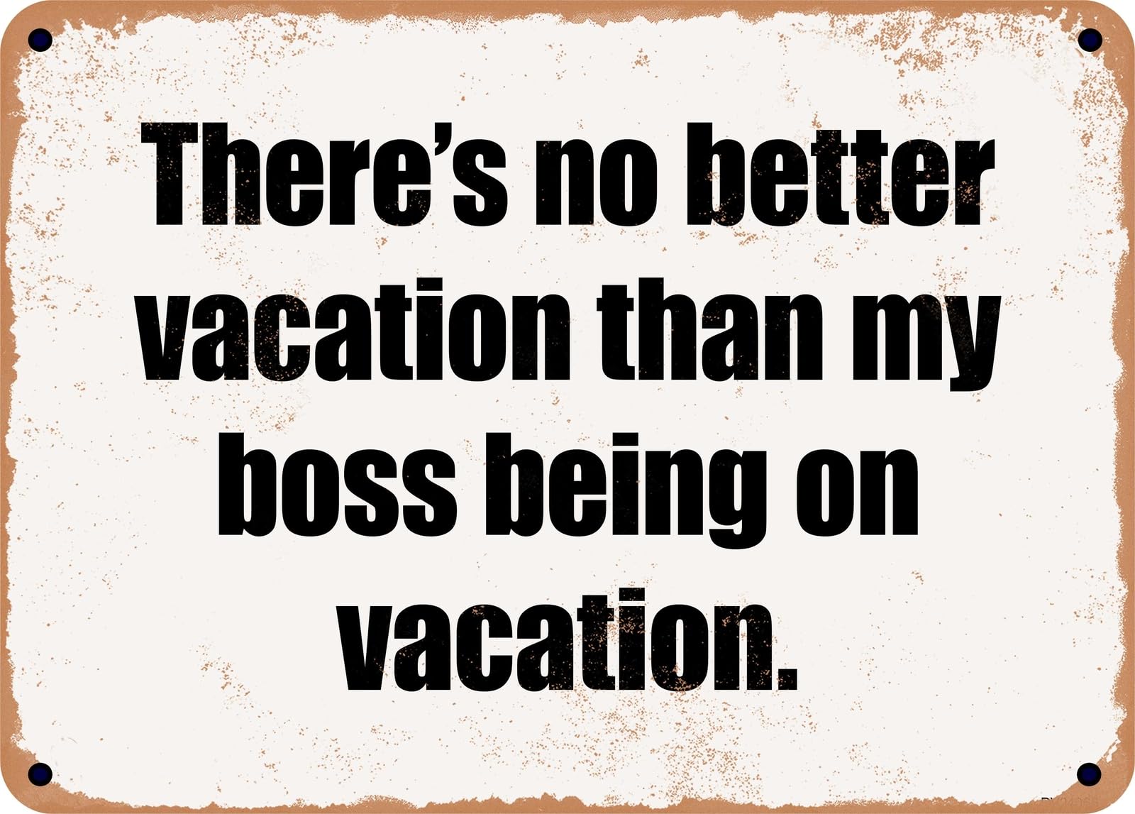 METAL SIGN - There's no better vacation than my boss being on vacation home decor