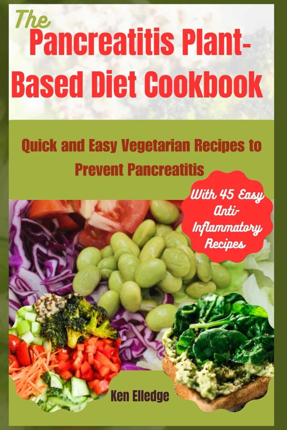 The Pancreatitis Plant-Based Diet Cookbook: Quick and Easy Vegetarian Recipes to Prevent Pancreatitis