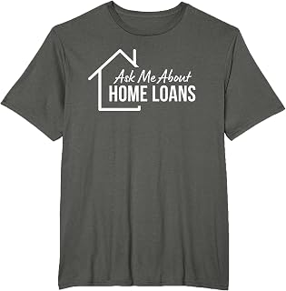 Mortgage Loan Officer Ask Me About Home Loans T-Shirt