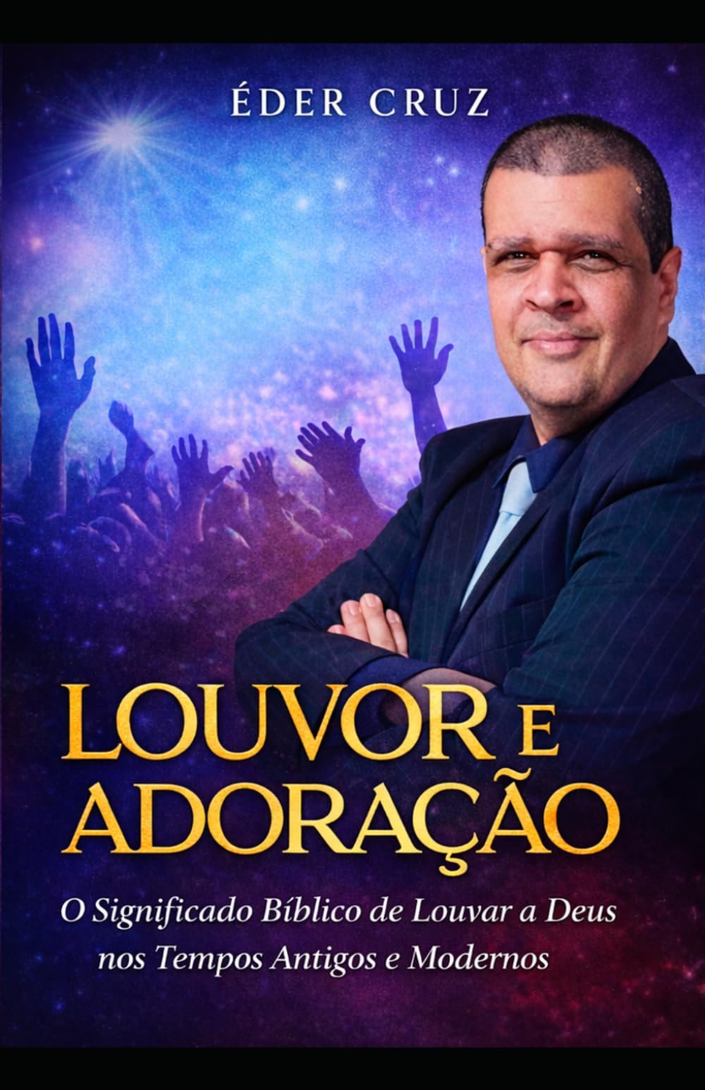 LOUVOR E ADORAÇÃO: O Significado Bíblico de Louvar a Deus nos Tempos Antigos e Modernos