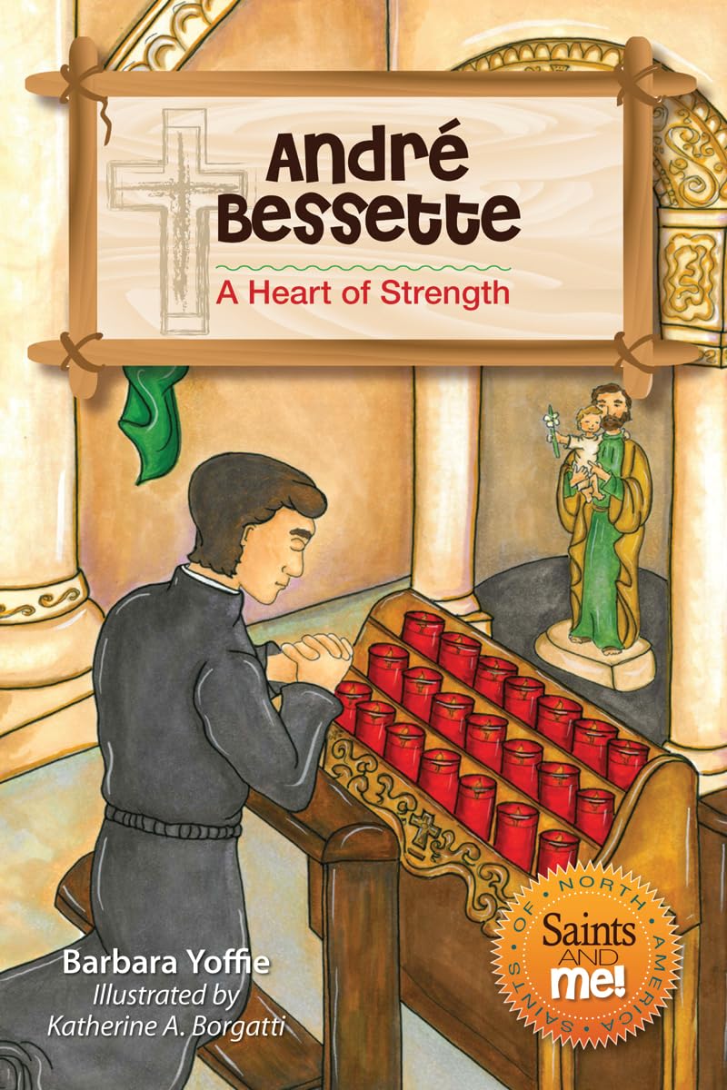 André Bessette: A Heart of Strength (Saints and Me!)